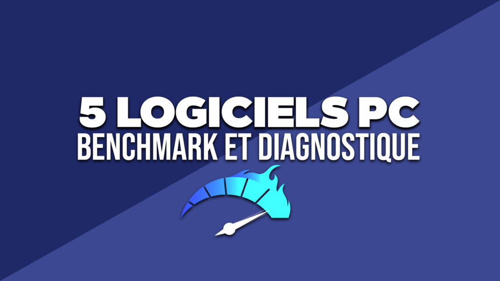 5 Logiciels de Benchmark et de Diagnostics pour tester ton PC
