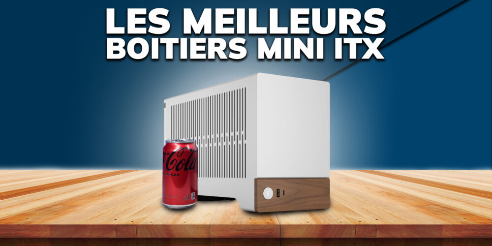 Les Meilleurs Boîtiers PC Mini ITX